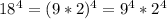 18^{4}=(9*2)^{4}=9^{4}*2^{4}