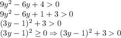 9y^2-6y+40\\9y^2-6y+1+30\\(3y-1)^2+30\\(3y-1)^2\geq 0\Rightarrow (3y-1)^2+30