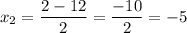 x_{2} = \dfrac{2 - 12}{2} = \dfrac{-10}{2} = -5