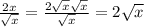 \frac{2x}{ \sqrt{x} } = \frac{ 2 \sqrt{x} \sqrt{x} }{ \sqrt{x} } = 2 \sqrt{x}