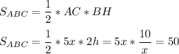 \displaystyle S_{ABC}=\frac{1}{2}*AC*BH\\\\S_{ABC}= \frac{1}{2}*5x*2h=5x*\frac{10}{x}=50