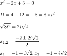 \displaystyle x^2+2x+3=0\\\\D=4-12= -8=8*i^2\\\\\sqrt{8i^2}=2i\sqrt{2}\\\\x_{1.2}=\frac{-2 \pm 2i\sqrt{2}}{2}\\\\x_1=-1+i\sqrt{2}; x_2=-1-i\sqrt{2}