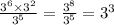 \frac{ {3}^{6} \times {3}^{2} }{ {3}^{5} } = \frac{ {3}^{8} }{ {3}^{5} } = {3}^{3}