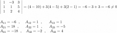 \left|\begin{array}{ccccc}1&-3&3\\1&1&5\\1&2&4\end{array}\right|=(4-10)+3(4-5)+3(2-1)=-6-3+3=-6\ne 0\\\\\\A_{11}=-6\ \ ,\ \ \ \ A_{12}=1\ \ ,\ \ \ \ \ A_{13}=1\\{}A_{21}=18\ \ ,\ \ \ \ \ A_{22}=1\ \ ,\ \ \ \ \ A_{23}=-5\\{}A_{31}=-18\ \ ,\ \ \ A_{32}=-2\ \ ,\ \ \ A_{33}=4