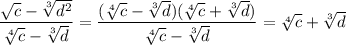 \dfrac{\sqrt{c}-\sqrt[3]{d^2}}{\sqrt[4]{c}-\sqrt[3]{d}}=\dfrac{(\sqrt[4]{c}-\sqrt[3]{d})(\sqrt[4]{c}+\sqrt[3]{d})}{\sqrt[4]{c}-\sqrt[3]{d}}=\sqrt[4]{c}+\sqrt[3]{d}