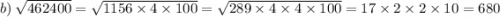 b) \: \sqrt{462400} = \sqrt{1156 \times 4 \times 100} = \sqrt{289 \times 4 \times 4 \times 100} = 17 \times 2 \times 2 \times 10 = 680