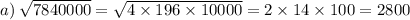 a) \: \sqrt{7840000} = \sqrt{4 \times 196 \times 10000} = 2 \times 14 \times 100 = 2800