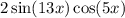 2 \sin(13x) \cos(5x)