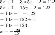 5x+1-3*5x-2=122\\5x+1-15x-2=122\\-10x-1=122\\-10x=122+1\\-10x=123\\x=-\frac{123}{10}