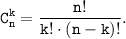 \displaystyle \tt C_n^k = \dfrac{n!}{k! \cdot (n-k)!} .