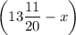 \displaystyle \bigg (13\frac{11}{20} -x\bigg )