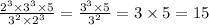 \frac{ {2}^{3} \times {3}^{3} \times 5 }{ {3}^{2} \times {2}^{3} } = \frac{ {3}^{3} \times 5 }{ {3}^{2} } = 3 \times 5 = 15