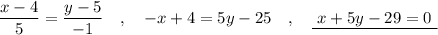 \dfrac{x-4}{5}=\dfrac{y-5}{-1}\ \ \ ,\ \ \ -x+4=5y-25\ \ \ ,\ \ \ \underline{\ x+5y-29=0\ }