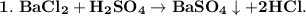 \bf 1. \ BaCl_2 + H_2SO_4 \to BaSO_4\downarrow + 2HCl.