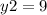 y2 = 9