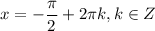 x=-\dfrac{\pi}{2}+2\pi k,k \in Z