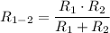 R_{1-2}=\dfrac{R_1 \cdot R_2}{R_1 + R_2}