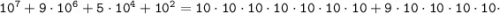 \tt 10^{7} + 9 \cdot 10^{6}+ 5 \cdot 10^{4} + 10 ^{2} = 10 \cdot 10 \cdot 10 \cdot 10 \cdot 10 \cdot 10 \cdot 10 + 9 \cdot 10 \cdot 10 \cdot 10 \cdot 10 \cdot