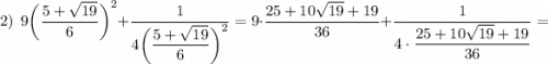 2)\ \ 9\bigg(\dfrac{5+\sqrt{19}}{6}\bigg)^2+\dfrac1{4\bigg(\dfrac{5+\sqrt{19}}{6}\bigg)^2}=9\cdot\dfrac{25+10\sqrt{19}+19}{36}+\dfrac1{4\cdot\dfrac{25+10\sqrt{19}+19}{36}}=