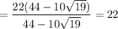 =\dfrac{22(44-10\sqrt{19})}{44-10\sqrt{19}}=22