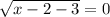 \sqrt{x - 2 - 3} = 0