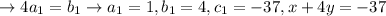 \rightarrow 4a_1=b_1 \rightarrow a_1=1, b_1=4, c_1=-37, x+4y=-37