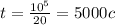 t = \frac{ {10}^{5} }{20} = 5000c