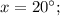 x=20^{\circ};