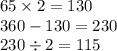 65 \times 2 = 130 \\ 360 - 130 = 230 \\ 230 \div 2 = 115