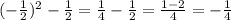 ( - \frac{1}{2} ) {}^{2} - \frac{1}{2} = \frac{1}{4} - \frac{1}{2} = \frac{1 - 2}{4} = - \frac{1}{4}