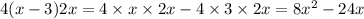 4(x - 3)2x = 4 \times x \times 2x - 4 \times 3 \times 2x = 8 {x}^{2} - 24x