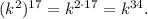 (k^2)^{17} =k^{2\cdot17}=k^{34} .