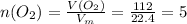 n(O_2) = \frac{V(O_2)}{V_m} = \frac{112}{22.4} = 5