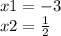 x1 = - 3 \\ x2 = \frac{1}{2}