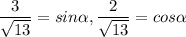 \dfrac{3}{\sqrt{13} } = sin\alpha , \dfrac{2}{\sqrt{13} } =cos \alpha
