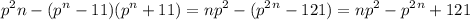 \displaystyle p^2n-(p^n-11)(p^n+11)=np^2-(p^2^n-121)=np^2-p^2^n+121