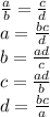 \frac{a}{b} = \frac{c}{d} \\ a = \frac{bc}{d} \\ b = \frac{ad}{c} \\ c = \frac{ad}{b} \\ d = \frac{bc}{a}