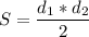 \displaystyle S = \frac{d_1*d_2}{2}