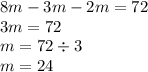 8m - 3m - 2m = 72 \\ 3m = 72 \\ m = 72 \div 3 \\ m = 24