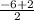 \frac{-6+2}{2}