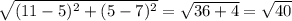 \sqrt{(11-5)^2+(5-7)^2} = \sqrt{36 + 4} = \sqrt{40}