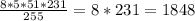 \frac{8* 5* 51*231}{255} = 8* 231 = 1848