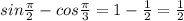 sin\frac{\pi }{2} - cos\frac{\pi }{3} = 1 - \frac{1}{2} = \frac{1}{2}