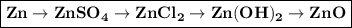 \boxed{\bf Zn \to ZnSO_4 \to ZnCl_2 \to Zn(OH)_2 \to ZnO}