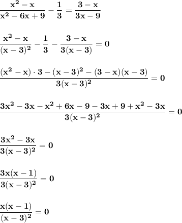 \displaystyle\bf\\\frac{x^{2} -x}{x^{2} -6x+9} -\frac{1}{3} =\frac{3-x}{3x-9} \\\\\\\frac{x^{2} -x}{(x-3)^{2} } -\frac{1}{3} -\frac{3-x}{3(x-3)}=0 \\\\\\\frac{(x^{2} -x)\cdot 3-(x-3)^{2} -(3-x)(x-3)}{3(x-3)^{2} } =0\\\\\\\frac{3x^{2} -3x-x^{2} +6x-9-3x+9+x^{2} -3x}{3(x-3)^{2} } =0\\\\\\\frac{3x^{2} -3x}{3(x-3)^{2} } =0\\\\\\\frac{3x(x-1)}{3(x-3)^{2} } =0\\\\\\\frac{x(x-1)}{(x-3)^{2} }=0