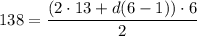 138 = \dfrac{(2 \cdot 13 + d(6 -1)) \cdot 6}{2}