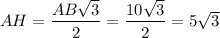 AH=\dfrac{AB\sqrt{3}}{2}=\dfrac{10\sqrt{3}}{2}=5\sqrt{3}