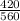 \frac{420}{560}