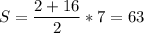 \displaystyle S=\frac{2+16}{2}*7=63