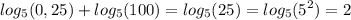 \displaystyle log_5(0,25)+log_5(100)=log_5(25)=log_5(5^2)=2